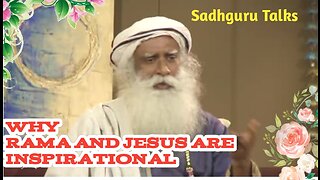 Sadhguru ...answers to why Rama and Jesus are inspirational