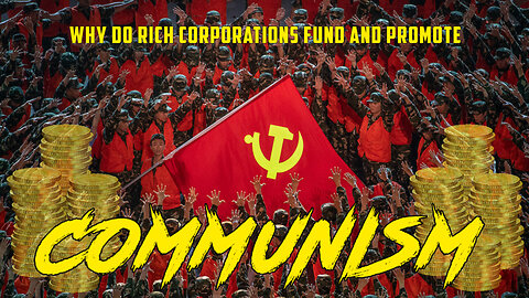 ❌👹💰Why do rich corporations fund and promote Communism? 💰👹❌
