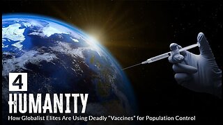 UNBREAKABLE RELOADED EPISODE 4 - HUMANITY: How Globalist Elites Are Using Deadly "Vaccines" for Population Control