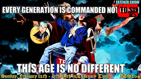 Every Generation is Commanded NOT to Sin. This Age is No Different! (FES204) #FATENZO #CATHOLIC SHOW