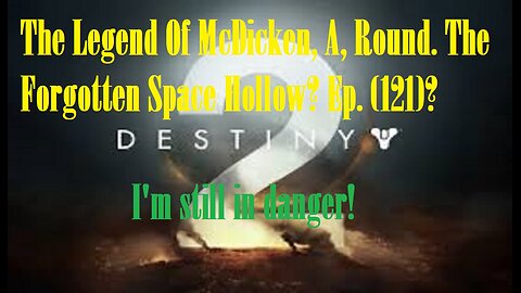 The Legend Of McDicken, A, Round. The Forgotten Space Hollow? Ep. (121)? #destiny2