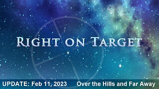 Right on Target - News Clips Feb 11, 2023 - Over the Hills and Far Away