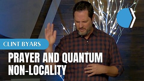 Prayer and Quantum Non-Locality - Clint Byars