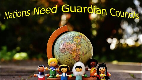 Nations Need Guardian Councils