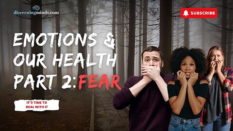 Emotions & our Health Part 2: Fear. BELIEVERS & CHRISTIANS, it's time to get rid of FEAR!