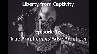 Episode 16 - True Prophecy vs False Prophecy