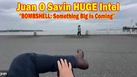 Juan O Savin HUGE Intel May 3: "BOMBSHELL: Something Big Is Coming"