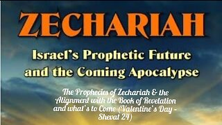 The Prophecies of Zechariah & the Alignment with the Book of Revelation and what’s to Come..