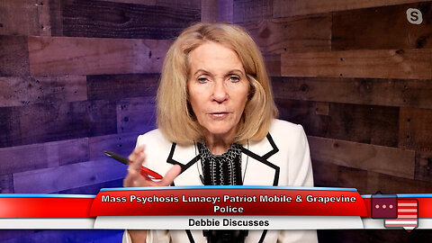 Mass Psychosis Lunacy: Patriot Mobile & Grapevine Police | Debbie Discusses 1.24.23