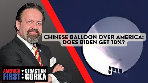 Chinese Balloon over America: Does Biden get 10%? Sebastian Gorka on AMERICA First