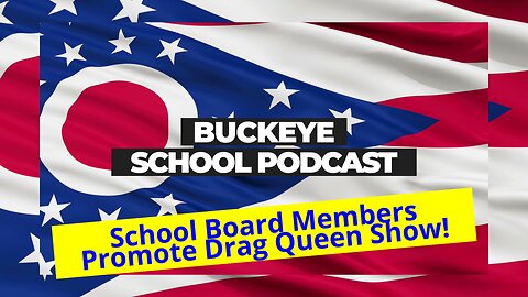 Drag Queen event promoted by School Board members! Buckeye School Podcast 12