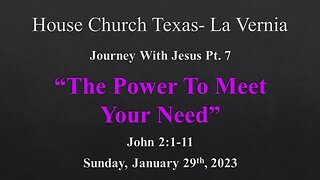 Journey With Jesus Pt7 -The Power To Meet Your Need-House Church Texas La Vernia-1-29-2023