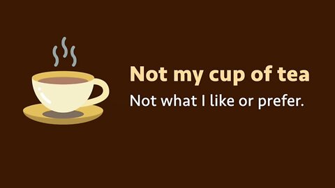 Idiom: Not my cup of tea (meaning, examples, pronunciation)
