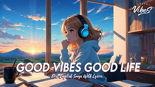 Good Vibes Good Life 🍀 Chill Spotify Playlist Covers | Cool English Songs With Lyrics