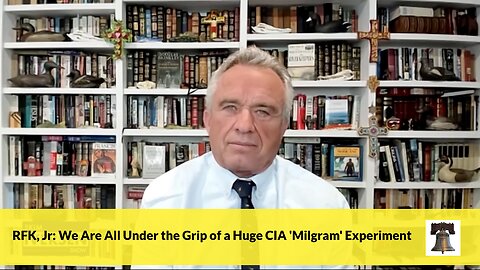 RFK, Jr: We Are All Under the Grip of a Huge CIA 'Milgram' Experiment