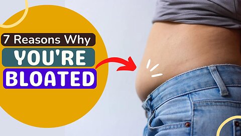 Top 7 Ayurvedic Reasons Why You're Always Bloated