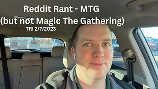 TRI 2/7/2023 - Reddit Rant - MTG (but not Magic the Gathering