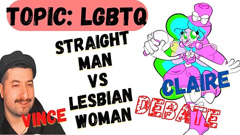 Straight Man VS Lesbian Woman Debate : TOPIC : LGBTQ