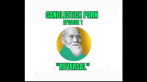 CANDLESTICK PORN - EPISODE 1 "REVERSAL"