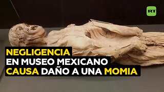 Brazo de momia se desprende por errores del personal en museo mexicano