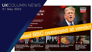 Biased BBC Overjoyed At Trump Verdict - UK Column News