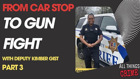 From Car Stop to Gun Fight - Deputy Kimber Gist Part 3