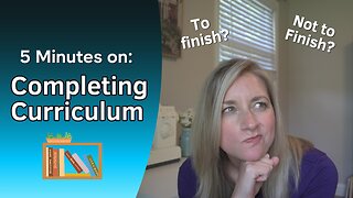 5 Minutes on Completing Curriculum - Will we finish?? Let's look at my options!