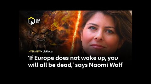 ‘If Europe does not wake up, you will all be dead,’ says Naomi Wolf