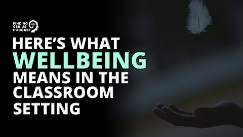 Here’s What Wellbeing Means in the Classroom Setting