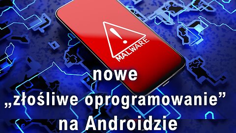 Nowe „złośliwe oprogramowanie” na Androidzie może przejąć kontrolę i kraść konta bankowe