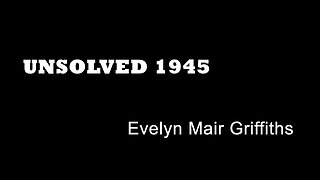 Unsolved 1945 - Evelyn Mair Griffiths - Bath Deaths - unsolved Mysteries - British True Crime