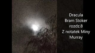 Dracula - Bram Stoker rozdz. 8 Z notatek Miny Murray
