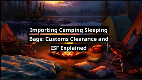 Unraveling the Process: Importing Camping Sleeping Bags into the USA