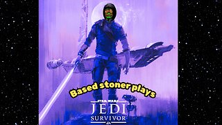 Based gaming with the based stoner |May the 4th be with you continues with star wars jedi survivor |