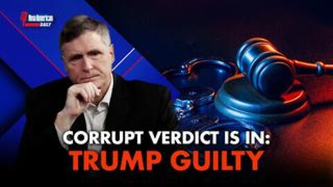 Corrupt Verdict Is In: Trump Guilty