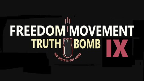 Freedom Movement Truth Bomb IX