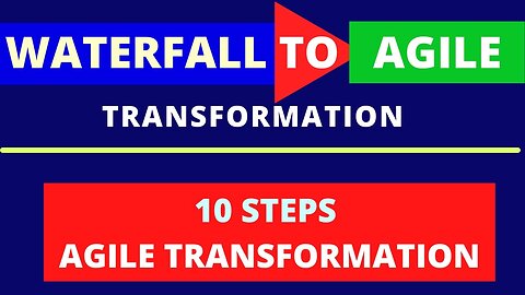 Waterfall to Agile Transformation | 10 steps process for Agile Transformation | Waterfall to Agile