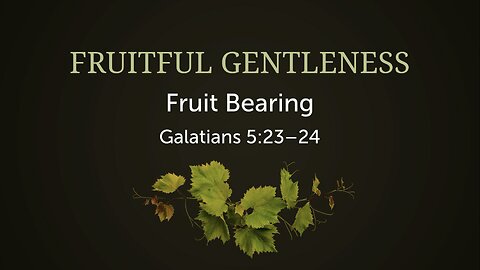 Fruitful Gentleness