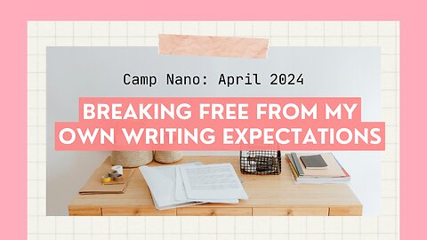 HOW I LET GO // A Camp Nanowrimo Self-Love Story