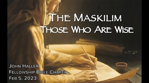 2023 02 05 John Haller "The Maskilim – Those Who Are Wise"