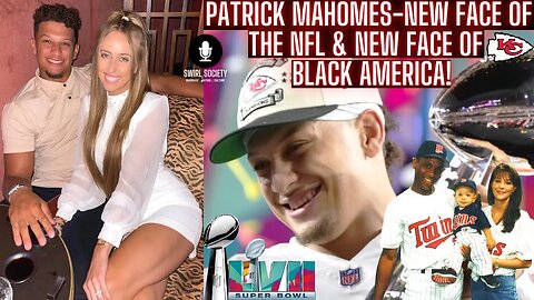 Patrick Mahomes Is The New Face Of The NFL & Black America!