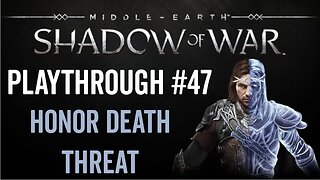 Middle-earth: Shadow of War - Playthrough 47 - Honor Death Threat