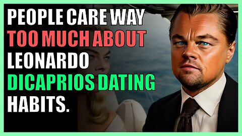 People care way too much about Leonardo DiCaprio’s dating habits.