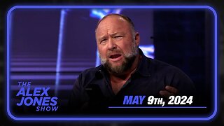 The Alex Jones Show THURSDAY FULL SHOW 5/9/24