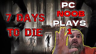 PC NOOB play 7 DAYS TO DIE 1