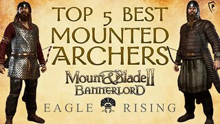 Top 5 Mounted Archers in Eagle Rising for Mount & Blade II: Bannerlord