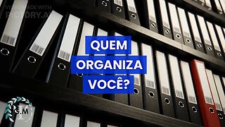 QUEM ORGANIZA VOCÊ? | Reflexões Psicológicas