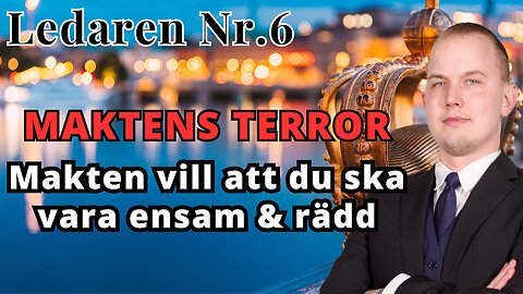 Ledaren 6 - Maktens terrorverktyg är rädsla och ensamhet