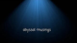 Abyssal Musings #19