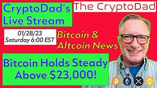 CryptoDad’s Live Q & A 6 PM Saturday 01-28-23 Bitcoin Breaks $23,000!